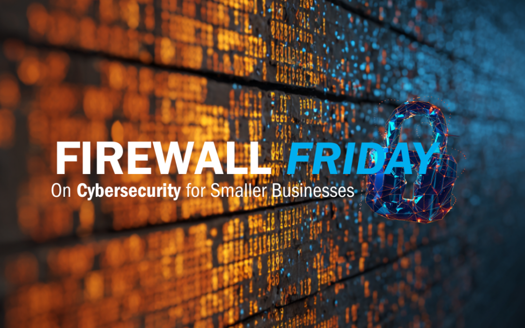 Firewall Friday – Five Webinars on Cybersecurity for Smaller Businesses